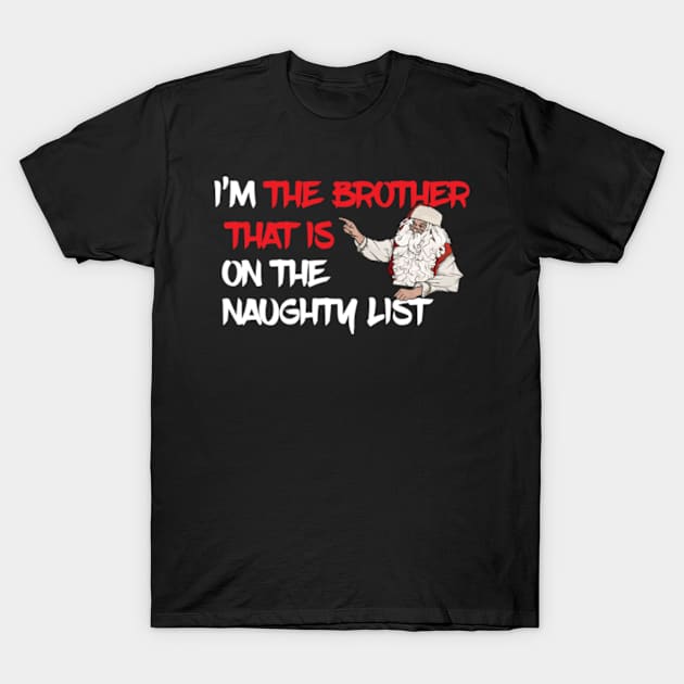 I Am The Brother That Is On The Naughty List T-Shirt by ArtisticRaccoon